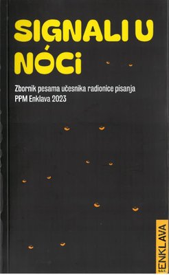 Signali u noći : zbornik pesama učesnika radionice pisanja PPM Enklava 2023.